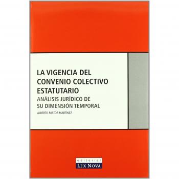 La vigencia del convenio colectivo estatutario. Análisis jurídico de su dimensión temporal