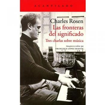Las fronteras del significado: Tres charlas sobre música - Charles Rosen