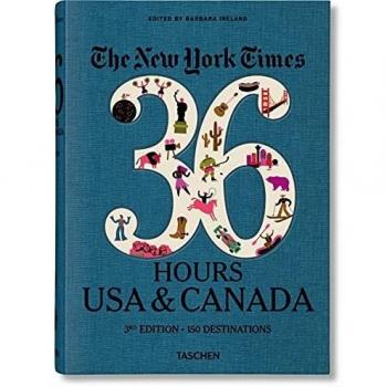 The New York Times 36 Hours. USA & Canada. 3rd Edition