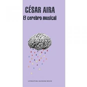 El cerebro musical: Relatos reunidos - César Aira