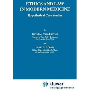 Ethics and Law in Modern Medicine: Hypothetical Case Studies (International Library of Ethics, Law, and the New Medicine, Volume 6)