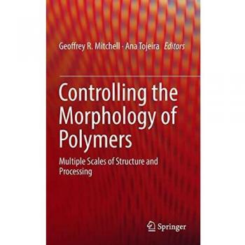 Controlling the Morphology of Polymers: Multiple Scales of Structure and Processing