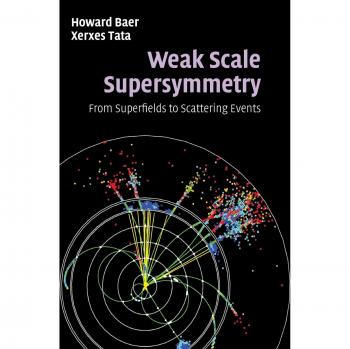 Cambridge University Press Hardcover on Weak Scale Supersymmetry: From Superfields to Scattering Events