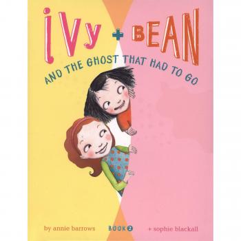 Ivy and Bean and the Ghost That Had to Go: Bk. 2