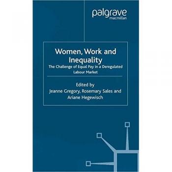 Women, Work and Inequality: The Challenge of Equal Pay in a Deregulated Labour Market
