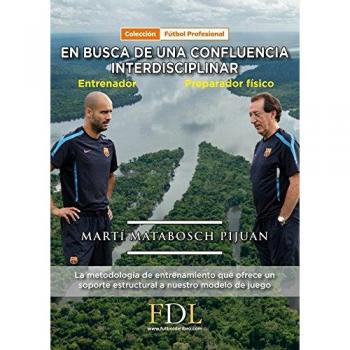En busca de una confluencia interdisciblinar. Entrenador - Preparador Físico: La metodología de entrenamiento que ofrece un soporte estructural a nuestro modelo de juego