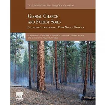 Global Change and Forest Soils: Cultivating Stewardship of a Finite Natural Resource: Volume 36