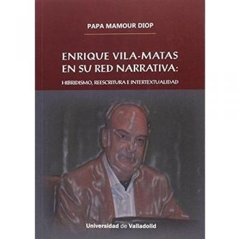Enrique Vila-Matas en su red narrativa: Hibridismo, reescritura e intertextualid