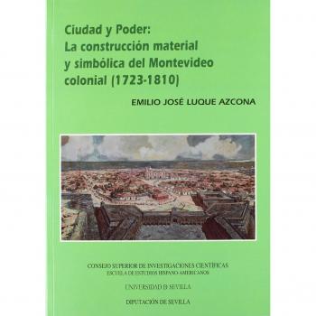 Ciudad y Poder: la construcción material y simbólica del Montevideo Colonial