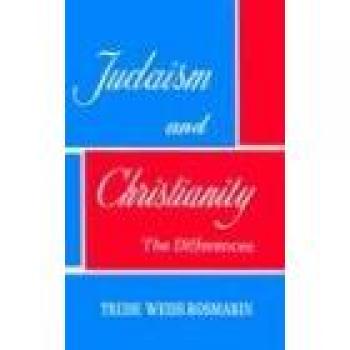 Judaism & Christianity: The Differences - Insights by Trude Weiss-Rosmarin