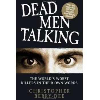 Dead Men Talking: The World's Worst Killers in Their Own Words