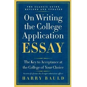 On Writing the College Application Essay: The Key to Acceptance at the College of Your Choice