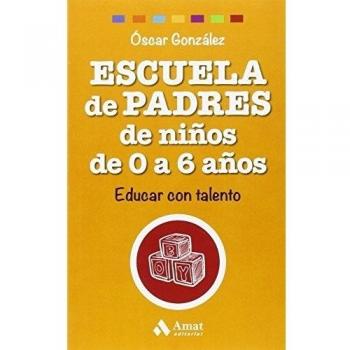 Escuela de Padres de niños de 0 a 6 años: Educar con talento