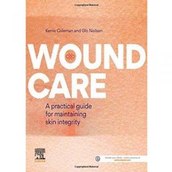 Wound Care: A practical guide for maintaining skin integrity, 1e