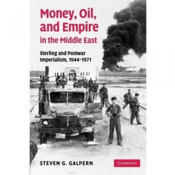 Libro de bolsillo Dinero, Petróleo y Imperio en Oriente Medio: Libra Esterlina e Imperialismo de la Postguerra, 1944-1971 por Steven G. Galpern