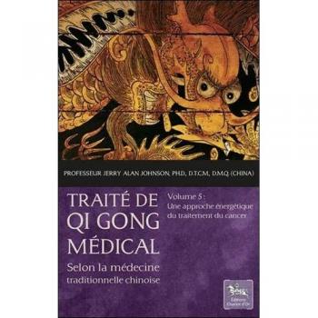 Medical Qi Gong Treatise Volume 5: An Energetic Approach to Cancer Treatment