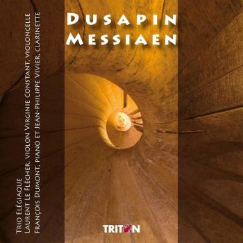 Pascal Dusapin Et Oliver Messiaen Par Le Trio Elégiaque