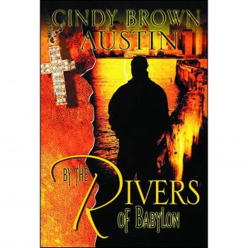 By the Rivers of Babylon - Historical Fiction Novel by Cindy Brown Austin