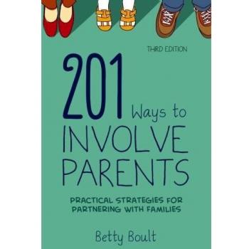 201 Ways to Involve Parents: Practical Strategies for Partnering With Families