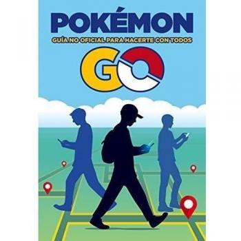 Pokémon GO. Guía no oficial para hacerte con todos