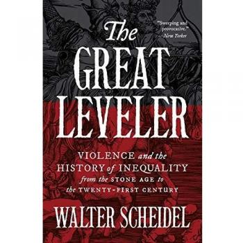 The Great Leveler: Violence and the History of Inequality from the Stone Age to the Twenty-First Century