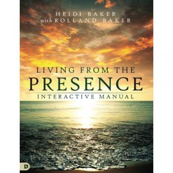 Living from the Presence Interactive Manual: Principles for Walking in the Overflow of God's Supernatural Power