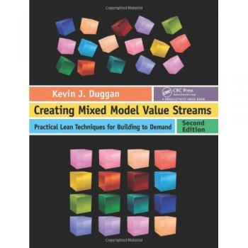 Creating Mixed Model Value Streams: Practical Lean Techniques for Building to Demand, Second Edition