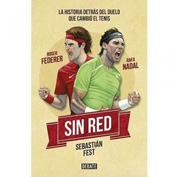 Sin red: Nadal, Federer y la historia detrás del duelo que cambió el tenis