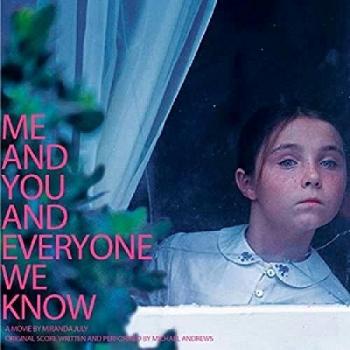 Me and You and Everyone We Know - Original Motion Picture Score by Michael Andrews (Soundtrack)