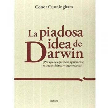 La piadosa idea de Darwin: ¿Por qué se equivocan igualmente ultradarwinistas y creacionistas?