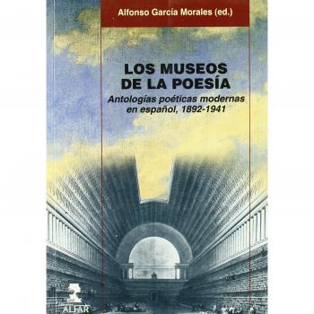 LOS MUSEOS DE LA POESÍA: Antologías poéticas modernas en español, 1892-1941