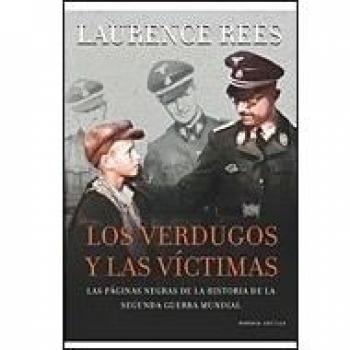 Los verdugos y las víctimas: Las páginas negras de la historia de la Segunda Guerra Mundial