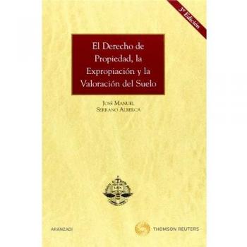 El Derecho de Propiedad, la Expropiación y la Valoración del Suelo