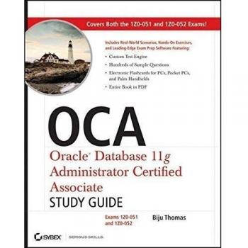 OCA: Oracle Database 11g Administrator Certified Associate Study Guide: Exams1Z0–051 and 1Z0–052