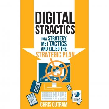 Digital Stractics: How Strategy Met Tactics and Killed the Strategic Plan