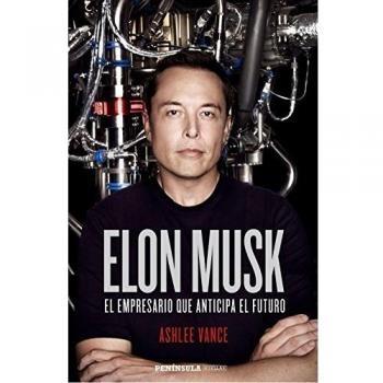 Elon Musk: El empresario que anticipa el futuro - Ashlee Vance