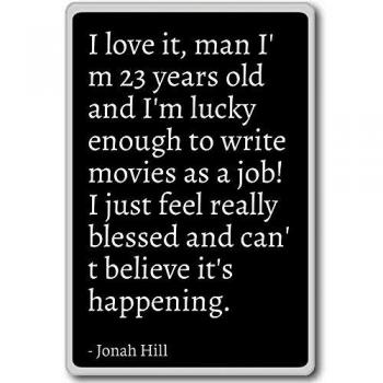 I love it, man I'm 23 years old and I'm lucky en... - Jonah Hill - fridge magnet, Black - Calamità da frigo
