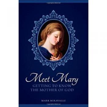 Meet Mary: Getting to Know the Mother of God