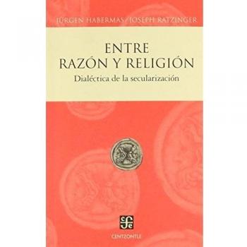 Entre Razon y Religion: Dialectica de la Secularizacion