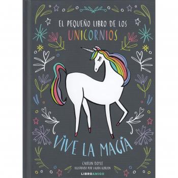 Pequeño libro de los unicornios, El: Vive La Magia
