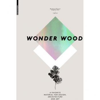 WONDER WOOD: A Favorite Material for Design, Architecture and Art