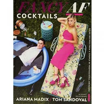 Fancy AF Cocktails: Drink Recipes from a Couple of Professional Drinkers