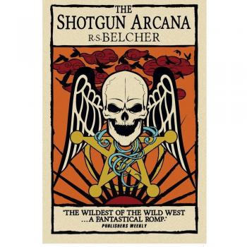 Tarot de los Seis Revólveres: Shotgun Arcana de R. S. Belcher
