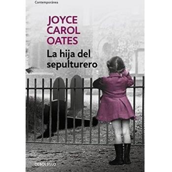 La hija del sepulturero - Joyce Carol Oates
