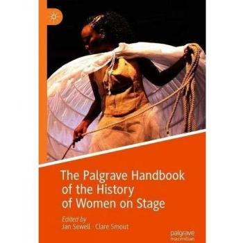 The Palgrave Handbook of the History of Women on Stage
