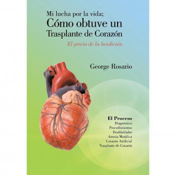 Mi Lucha por la Vida: Cómo Obtuve un Trasplante de Corazón - El Precio de la Bendición