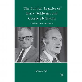 The Political Legacies of Barry Goldwater and George McGovern: Shifting Party Paradigms