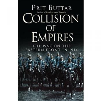Collision of Empires: The War on the Eastern Front in 1914