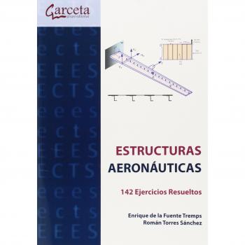 Estructuras aeronáuticas: 142 Ejercicios Resueltos - De La Fuente Tremps Enrique;torres Sanchez Roman