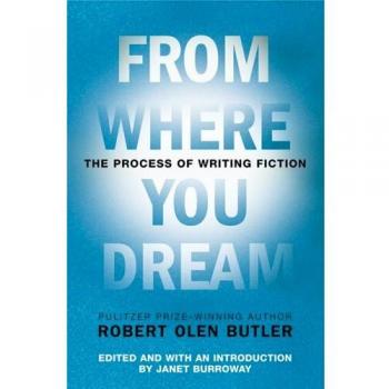 From Where You Dream: The Process of Writing Fiction